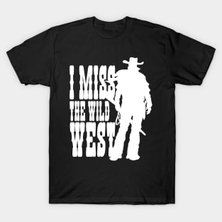 I MISS THE WILD WEST (white) T-Shirt